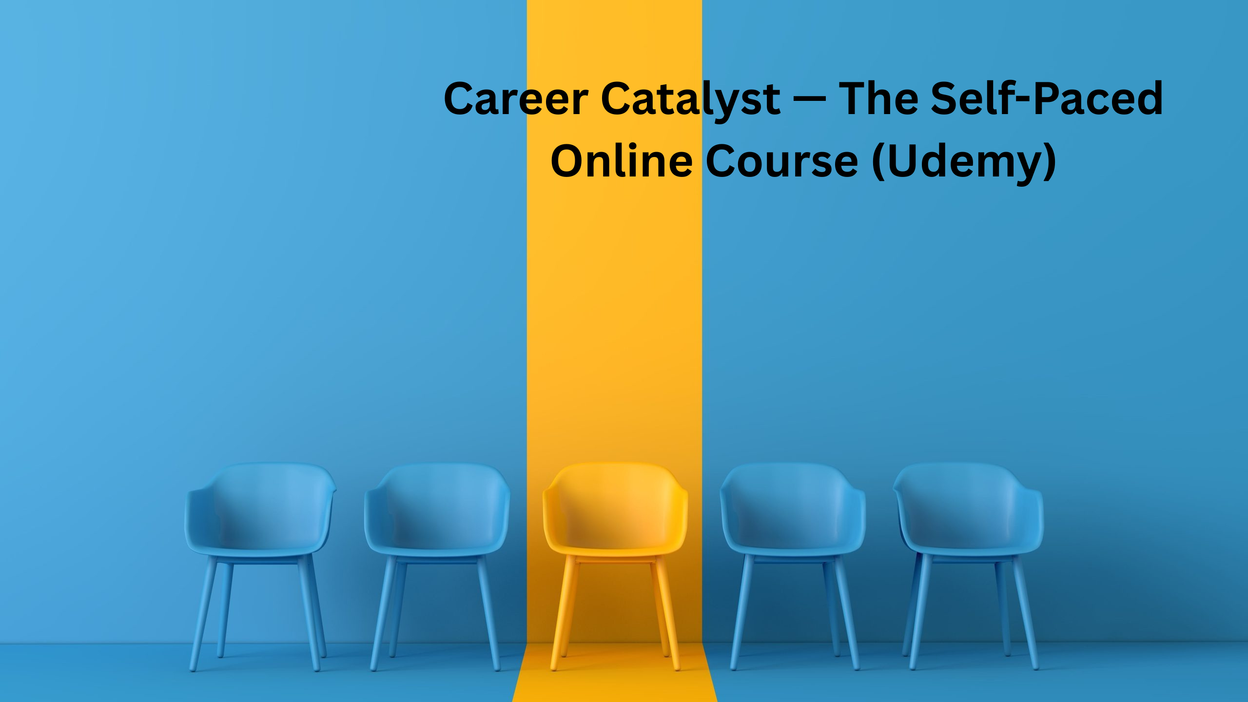 Career Catalyst — The Self-Paced Online Course (Udemy)